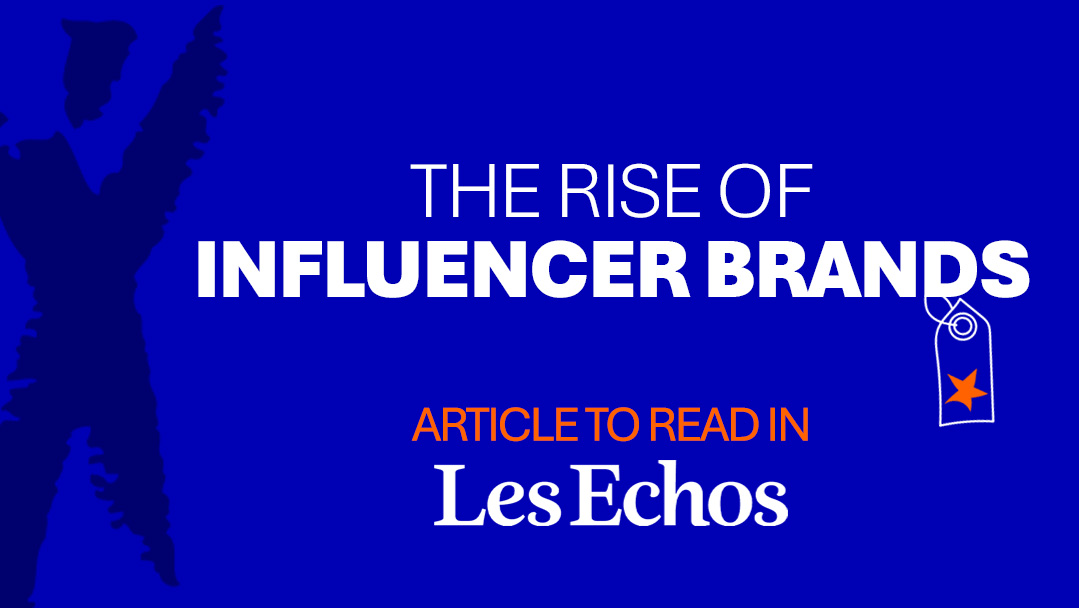 'The rise of influencer brands', article to read in Les Echos
