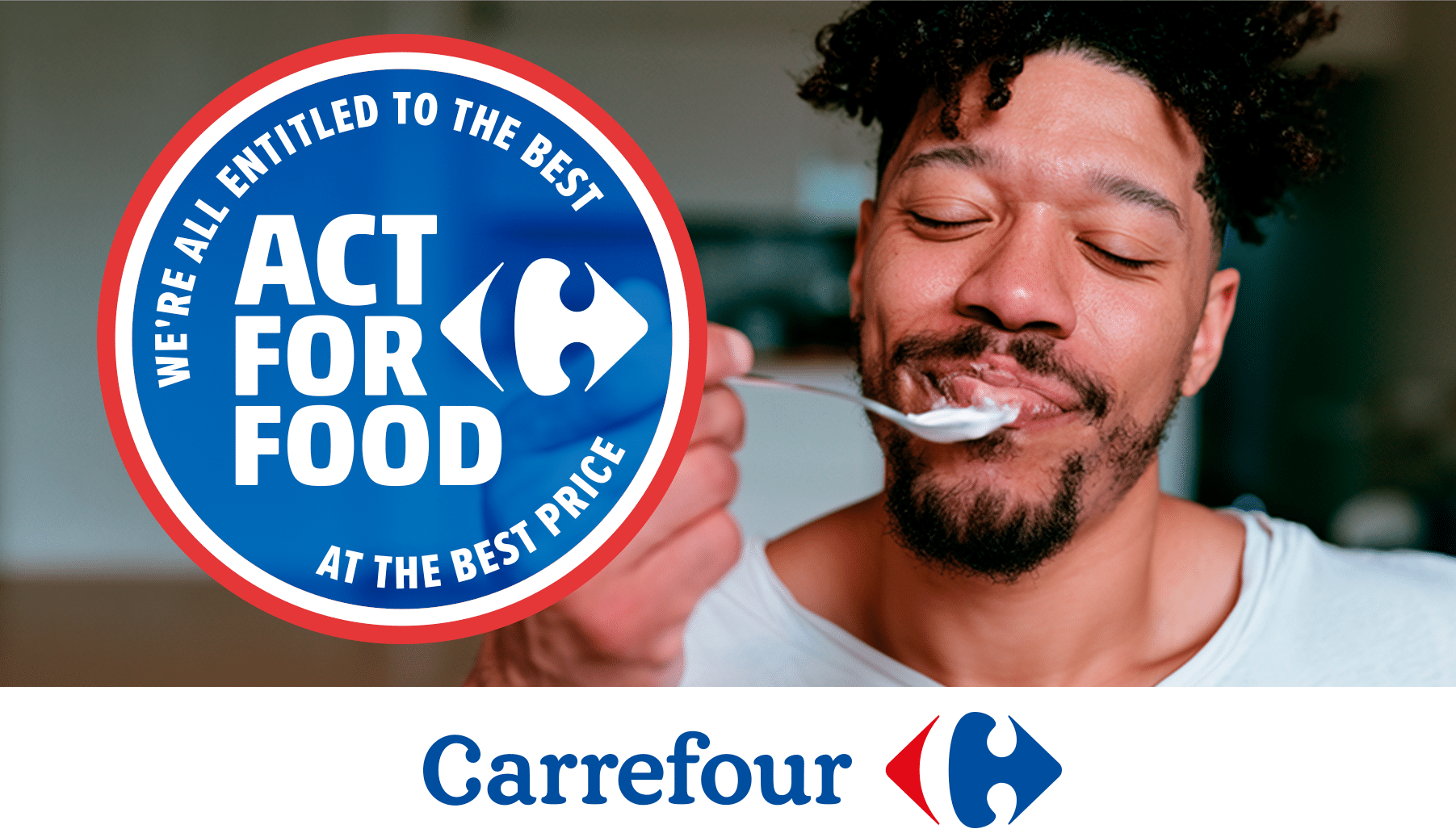 Man enjoying a yoghurt, Carrefour Act for Food badge 'We're all entitled to the best at the best price'